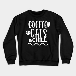 Coffee Cats and Chill. Coffee and Cat Lover Design Crewneck Sweatshirt